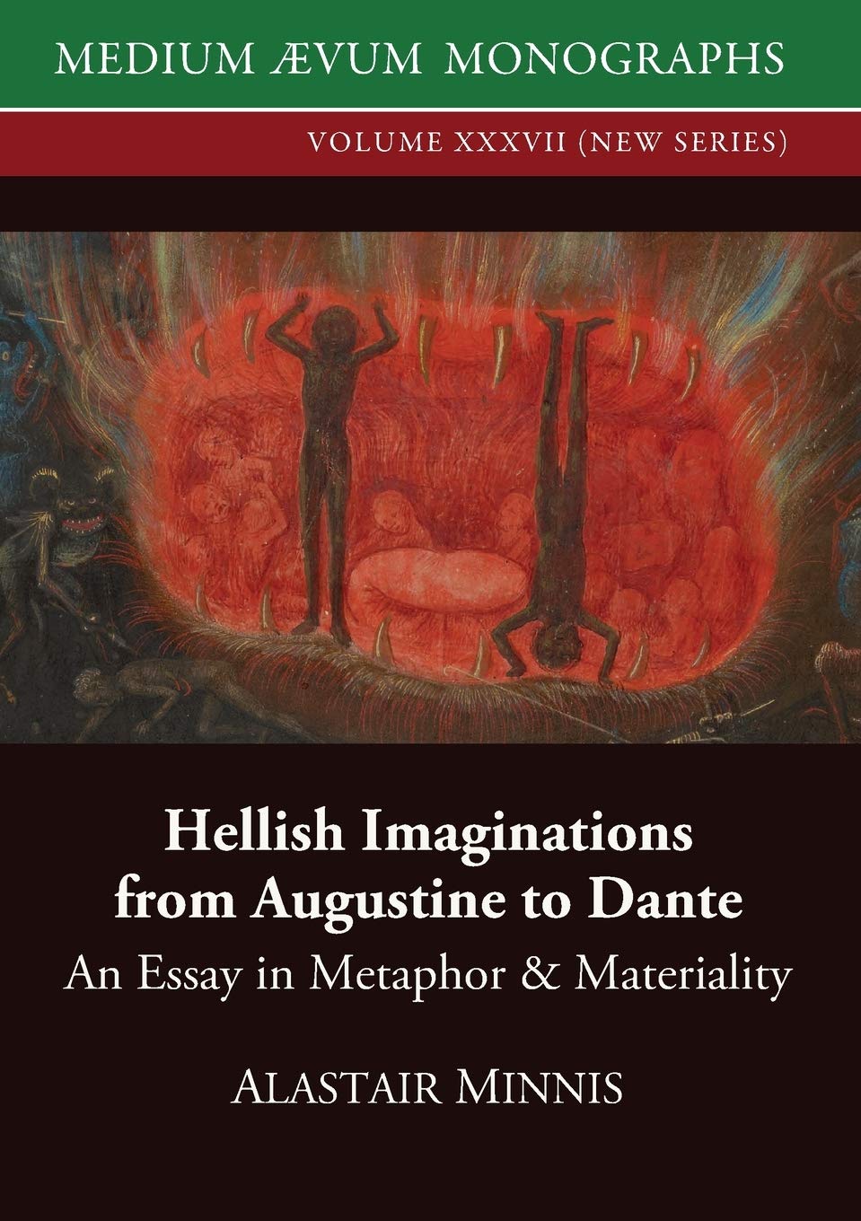 Hellish Imaginations from Augustine to Dante: An Essay in Metaphor and Materiality: 37 (Medium Ævum Monographs, New)
