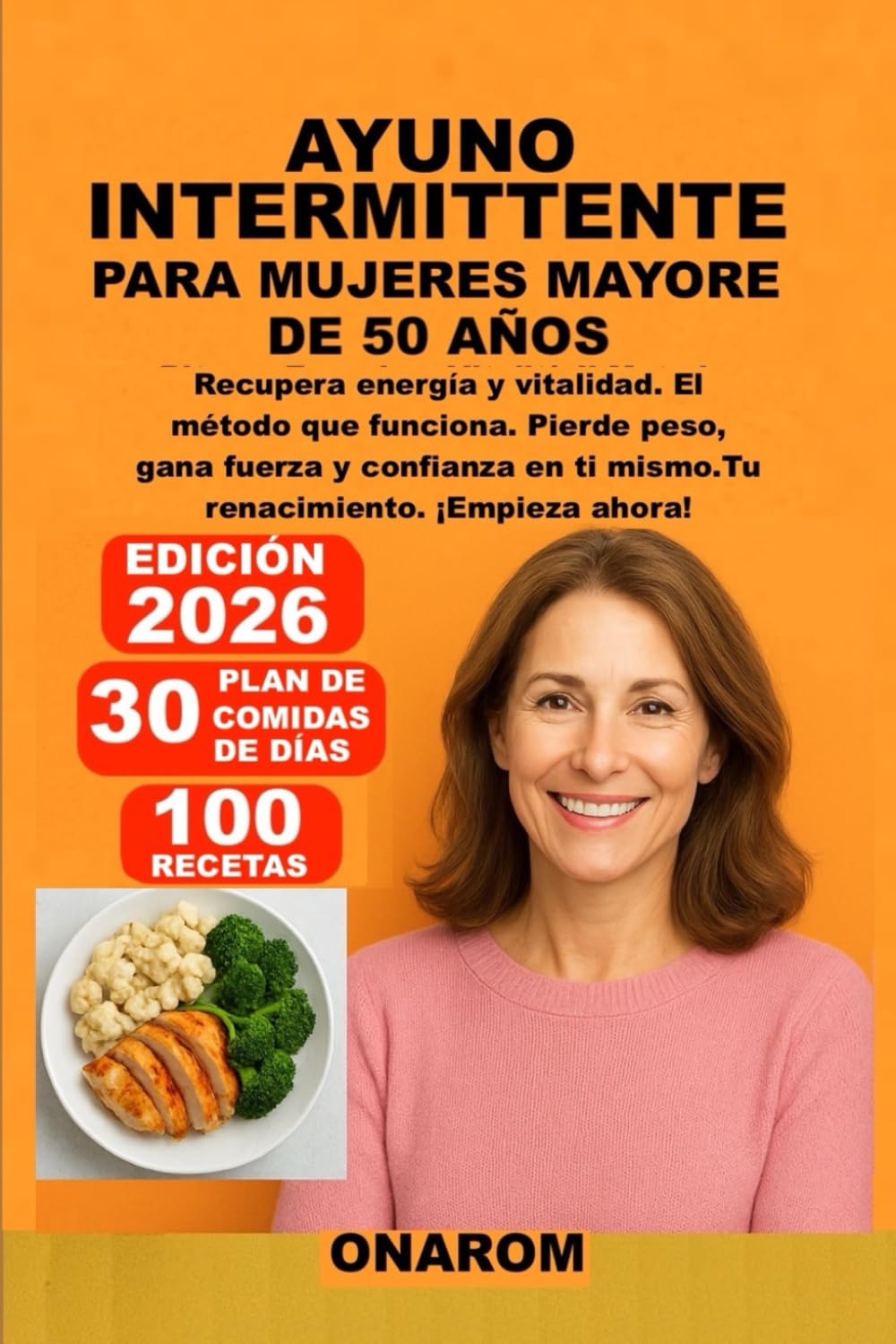 AYUNO INTERMITTENTE PARA MUJERES MAYORE DE 50 AÑOS: Recupera energía y vitalidad. El método que funciona. Pierde peso, gana fuerza y confianza en ti mismo. Tu renacimiento. ¡Empieza ahora!