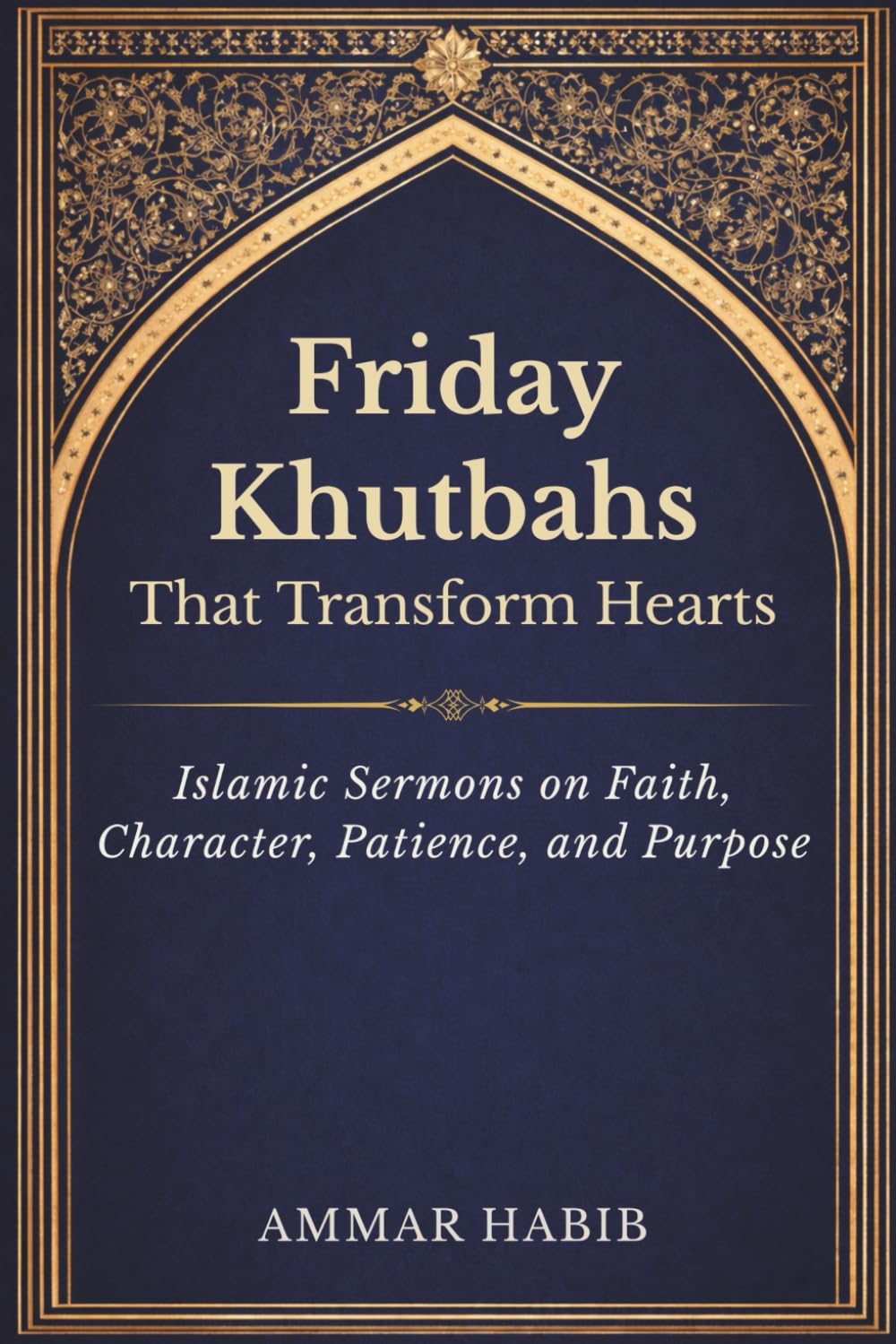 Friday Khutbahs That Transform Hearts: Islamic Sermons on Faith, Character, Patience, and Purpose