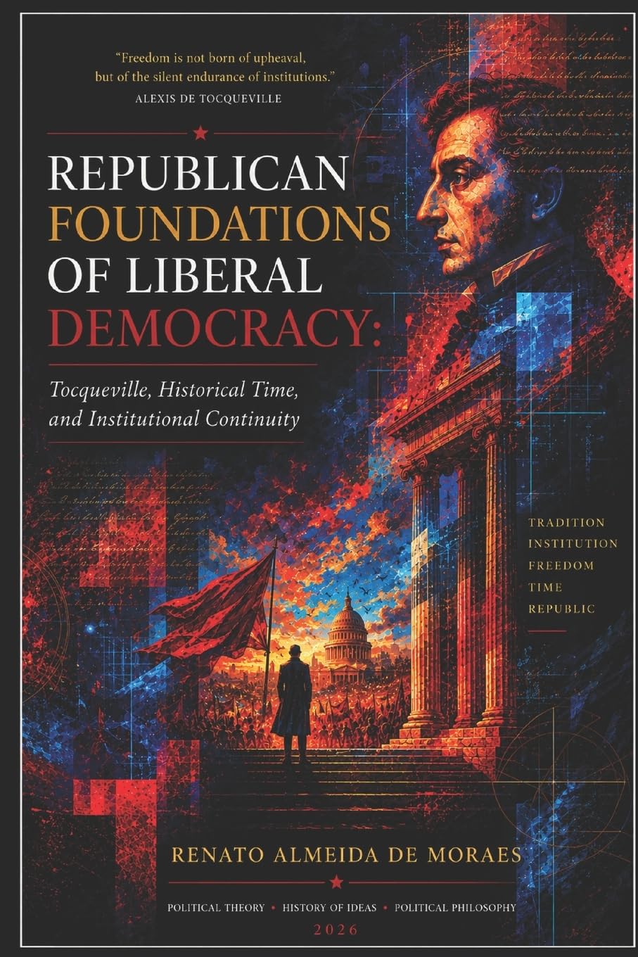 REPUBLICAN FOUNDATIONS OF LIBERAL DEMOCRACY: Tocqueville, Historical Time, and Institutional Continuity