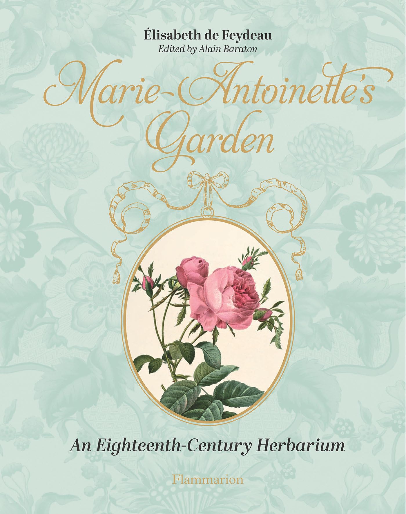 Marie Antoinette's Garden: An Eighteenth-Century Herbarium