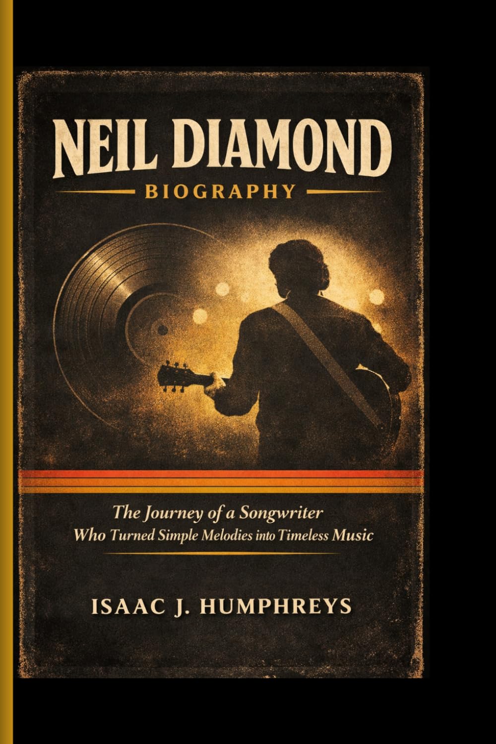 NEIL DIAMOND BIOGRAPHY: The Journey of a Songwriter Who Turned Simple Melodies into Timeless Music
