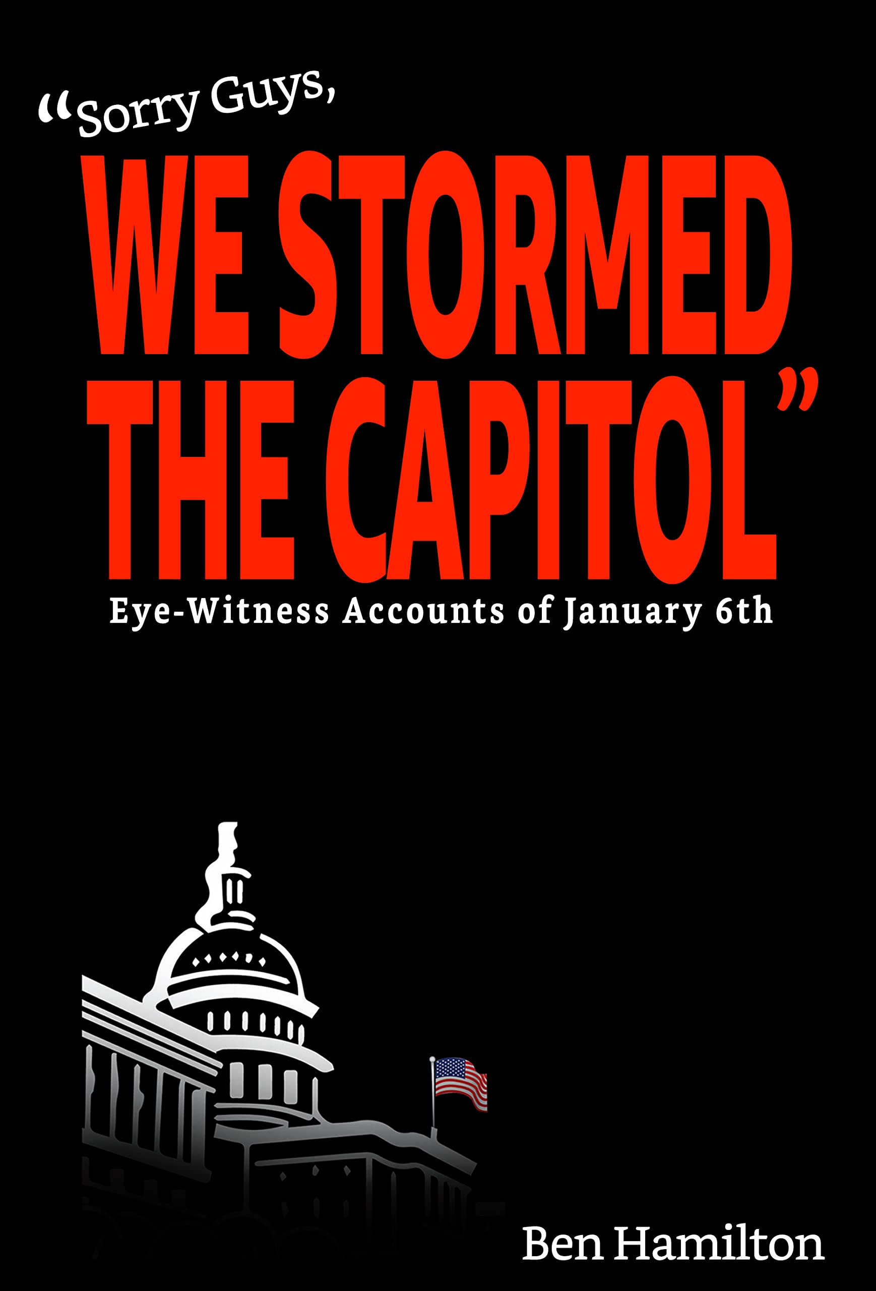 "Sorry Guys, We Stormed the Capitol": Eye-Witness Accounts of January 6th (The Chasing History Project)
