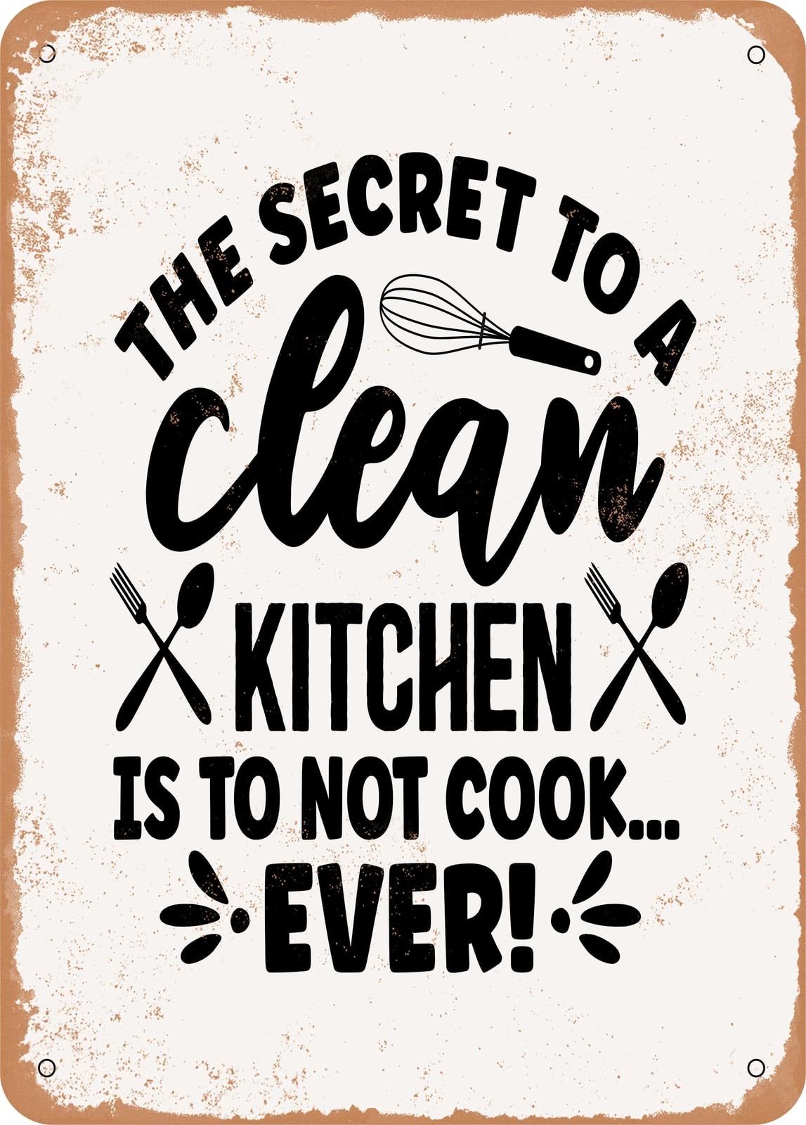 Miaomansenstore Metal The Secret To A Clean Kitchen Is To Not Cook Ever - Vintage Rusty Look Home Decor
