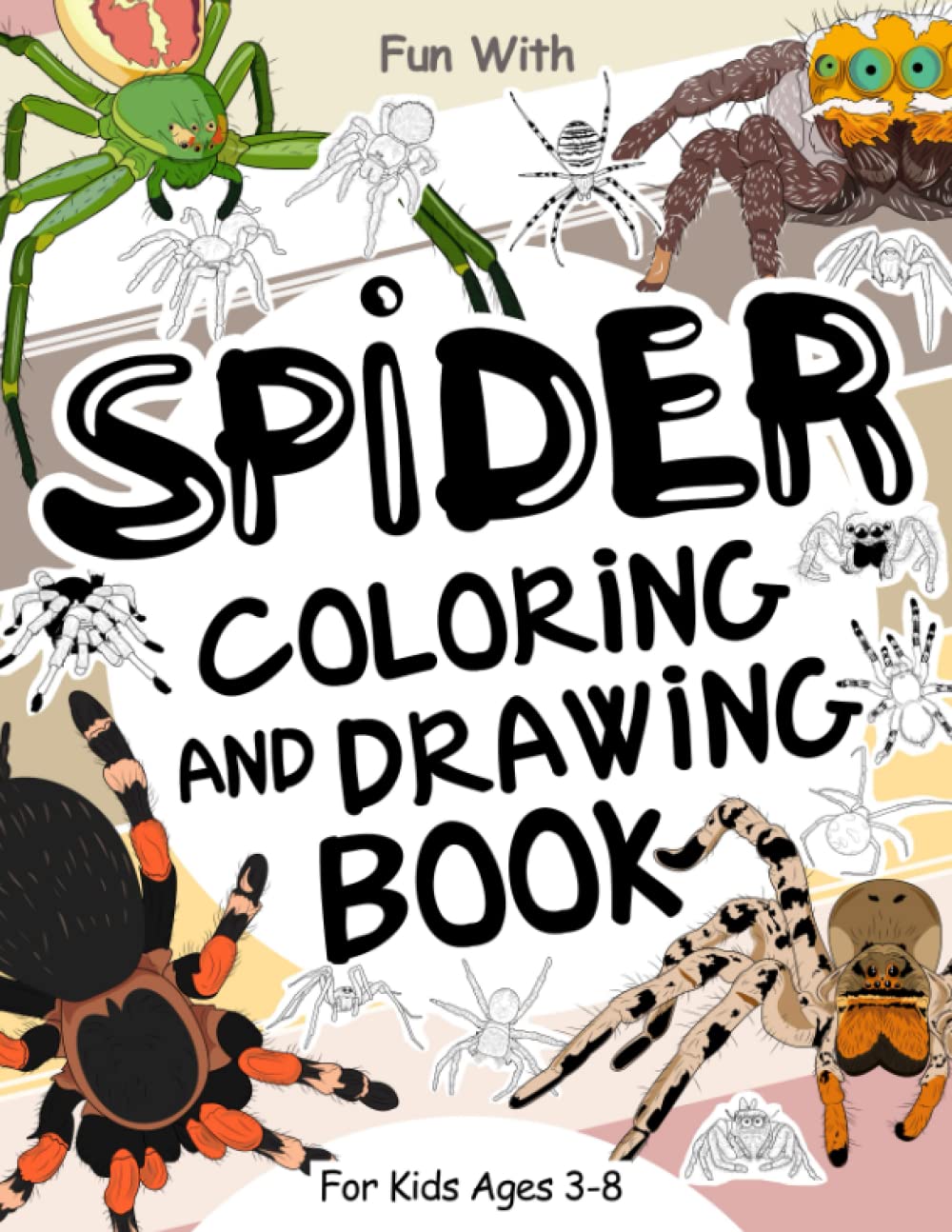 Spider Coloring and Drawing Book For Kids Ages 3-8: Fun with Coloring Spiders and Drawing some parts of each scary eight-legs animal. Original and ... for Toddlers & Kids (Animals Collection)