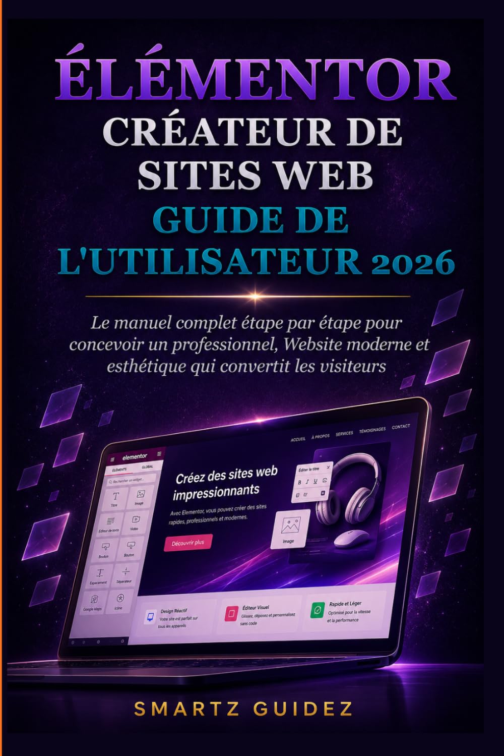 ÉLÉMENTOR CRÉATEUR DE SITES WEB GUIDE DE L'UTILISATEUR 2026: Le manuel complet étape par étape pour concevoir un professionnel, Website moderne et esthétique qui convertit les visiteurs