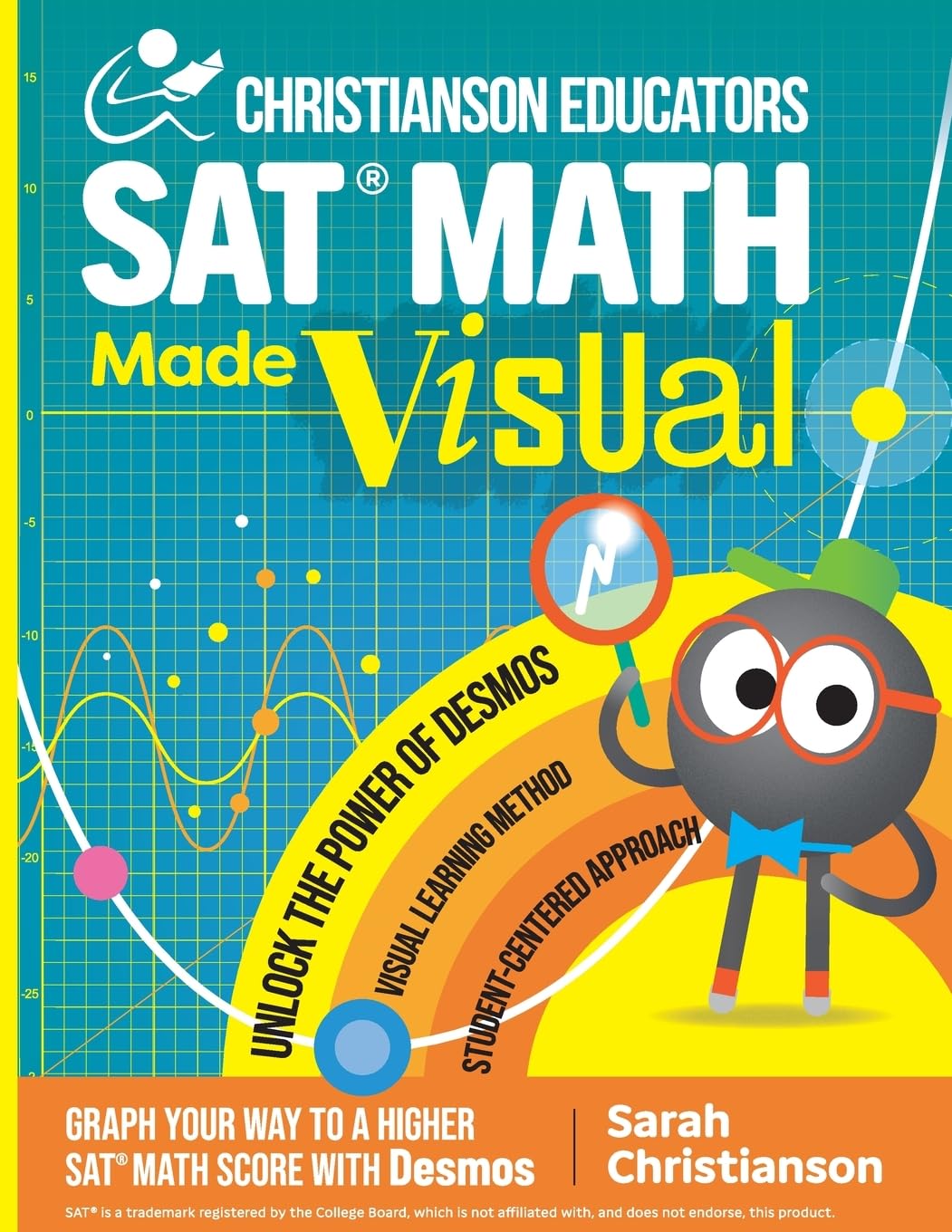 Christianson Educators SAT Math Made Visual: Graph Your Way to a Higher SAT Math Score with Desmos