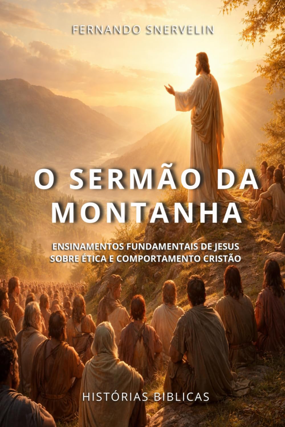 O SERMÃO DA MONTANHA: ENSINAMENTOS FUNDAMENTAIS DE JESUS SOBRE ÉTICA E COMPORTAMENTO CRISTÃO (HISTÓRIAS BÍBLICAS: SOPRO DE DEUS)