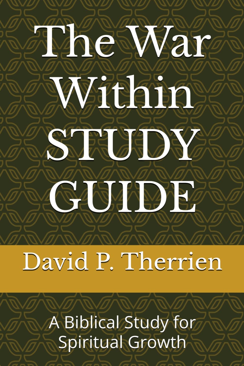 The War Within STUDY GUIDE: A Biblical Study for Spiritual Growth