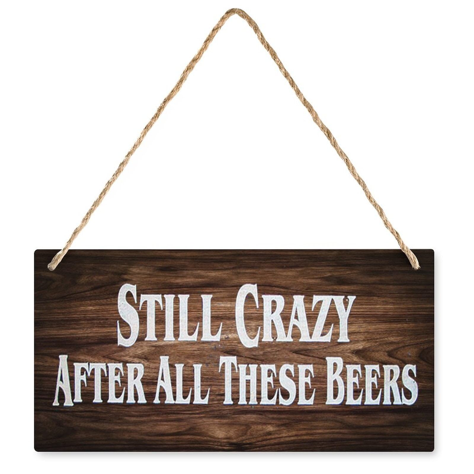 Still Crazy After All These Beers Funny Wooden Sign, Rustic Plaque for Room Front Door Home Wall Decor 6X12 Inch