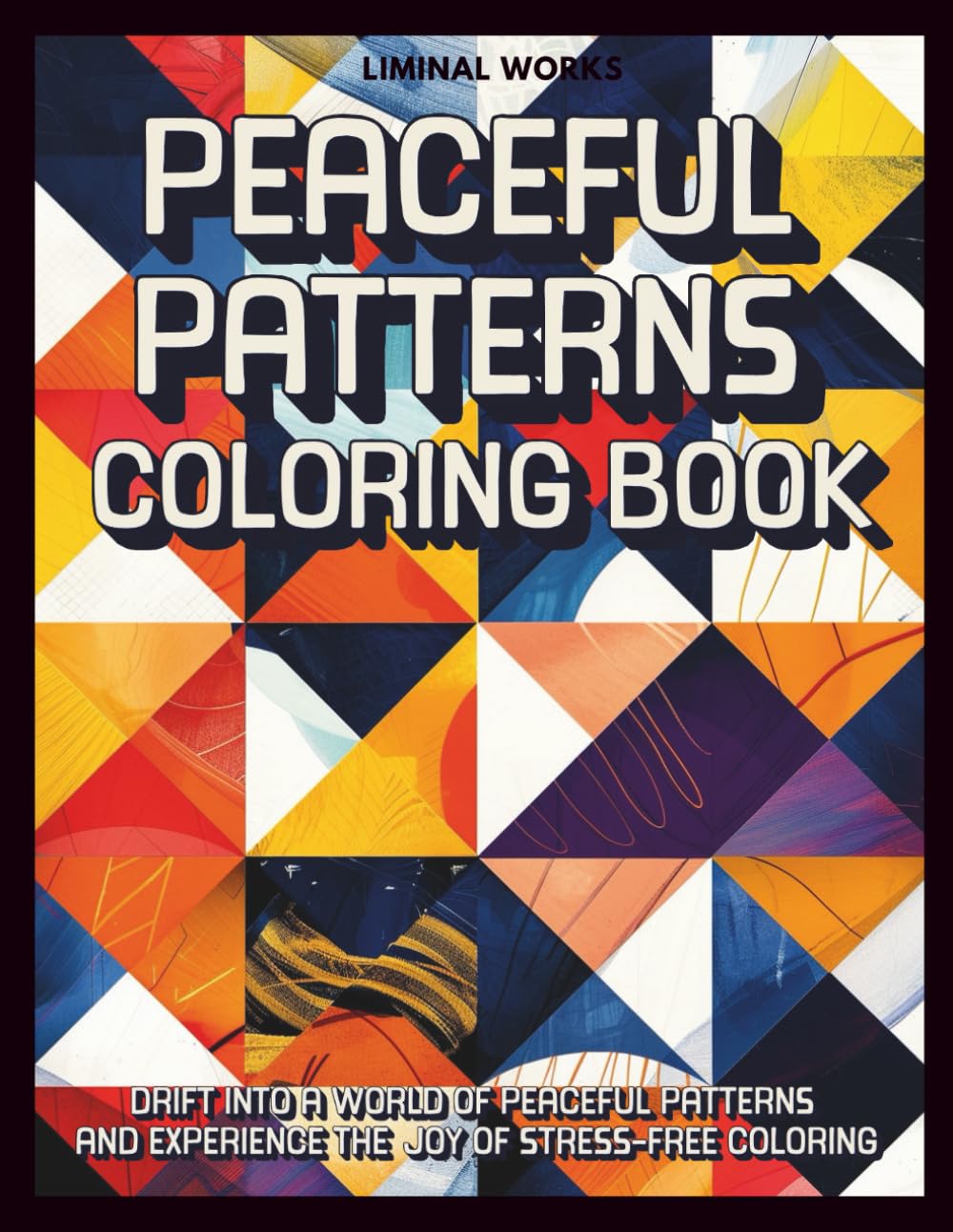 Peaceful Patterns Coloring Book: A Calming Collection of Designs to Color and Unwind Gentle Patterns to Relax, Focus, and Escape Into