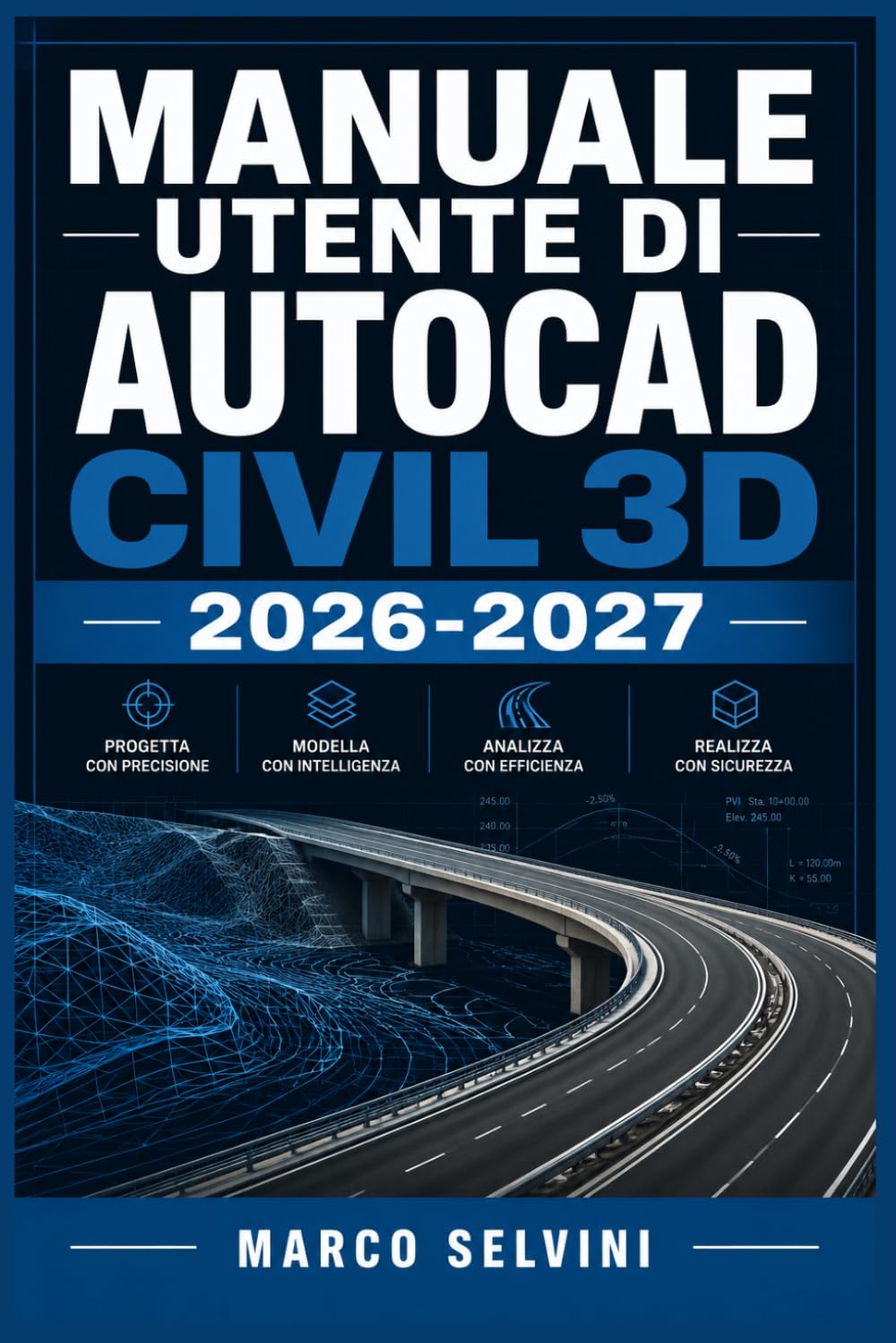 MANUALE UTENTE DI AUTOCAD CIVIL 3D 2026-2027: Passi chiari e completi per la configurazione iniziale e l'uso avanzato