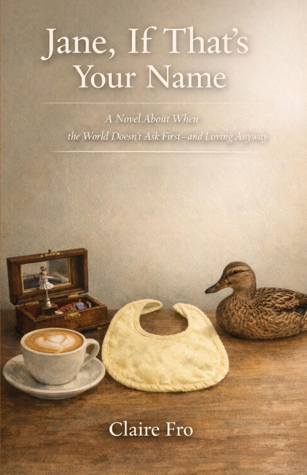 Jane, If That's Your Name: A Novel About When the World Doesn't Ask First—and Loving Anyway.