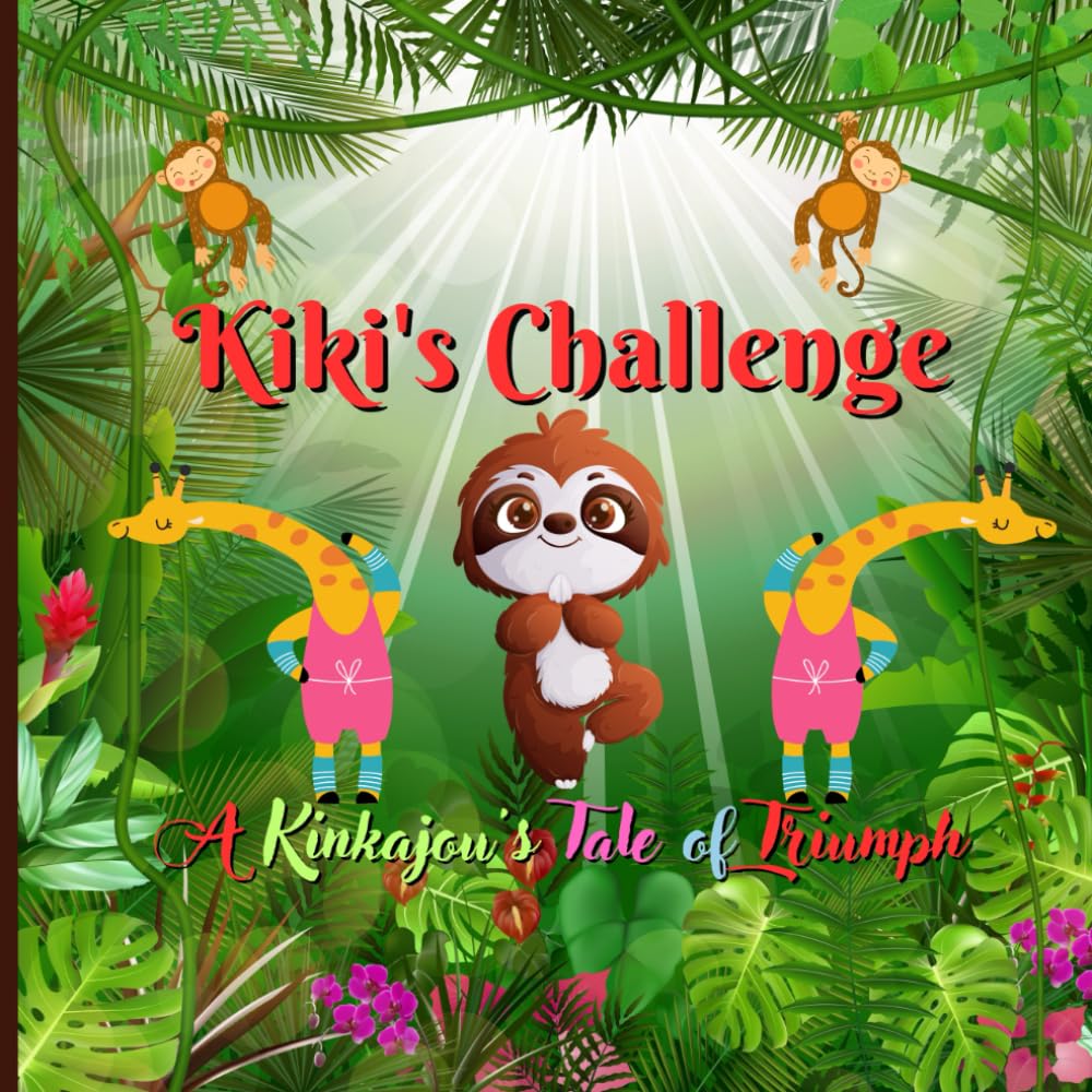 Kiki's Challenge: A Kinkajou's Tale of Triumph.: Even the smallest can achieve the greatest dreams.