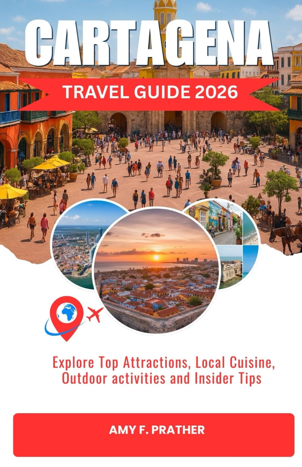 CARTAGENA TRAVEL GUIDE 2026: Explore Top Attractions, Local Cuisine, Outdoor activities and Insider Tips