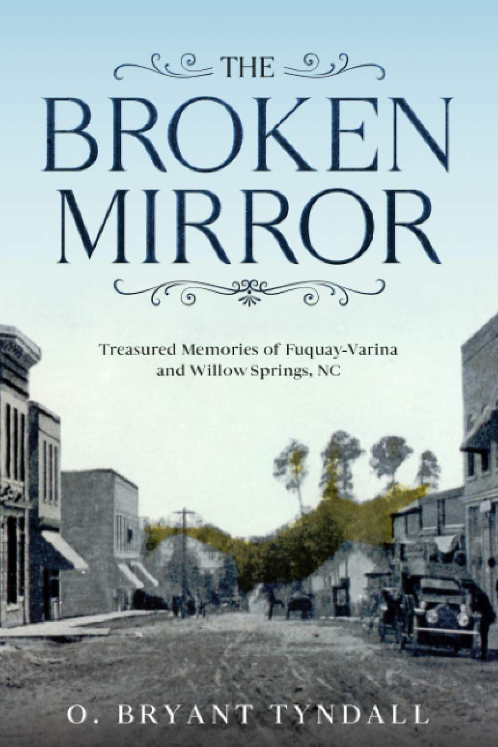 The Broken MIrror: Treasured Memories of Fuquay-Varina and Willow Springs, North Carolina