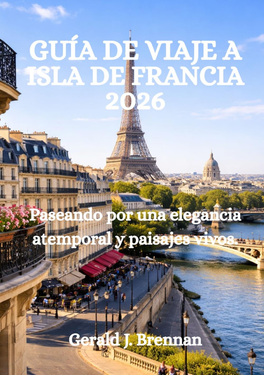 GUÍA DE VIAJE A ISLA DE FRANCIA 2026: Paseando por una elegancia atemporal y paisajes vivos.