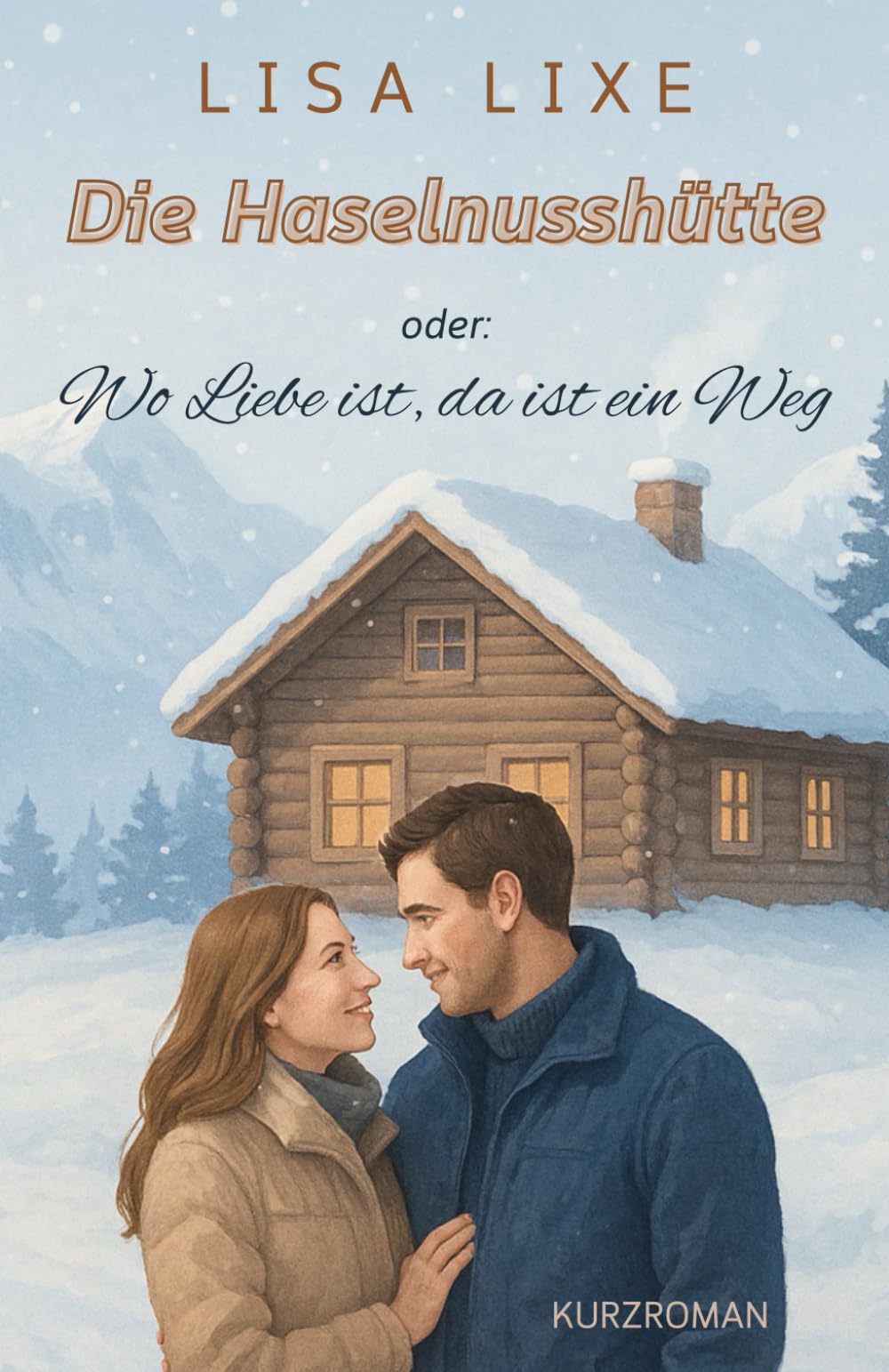 Die Haselnusshütte: oder: Wo Liebe ist, da ist ein Weg