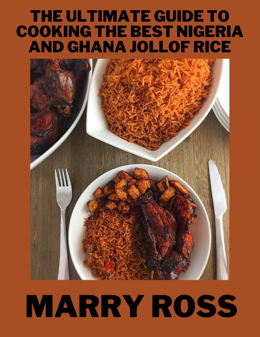 THE ULTIMATE GUIDE TO COOKING THE BEST NIGERIA AND GHANA JOLLOF RICE: TIPS AND TRICKS ON HOW TO ACHIEVE THE BEST NIGERIAN AND GHANA JOLLOF RICE