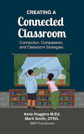 Creating A Connected Classroom: Connection, Compassion & Classroom Strategies