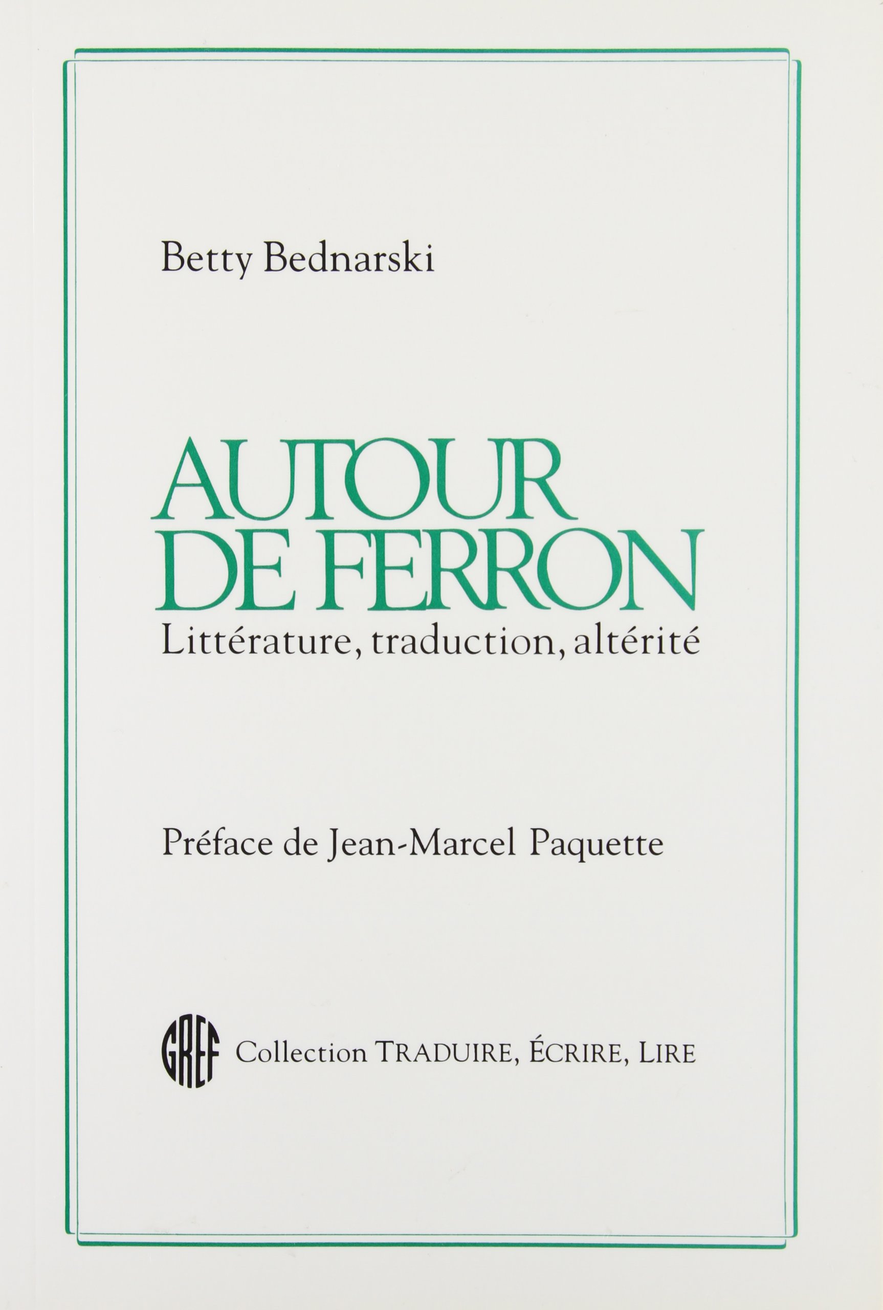 Autour De Ferron: Litterature Traduction Alterite (Critical Essayson Jacques Ferron)