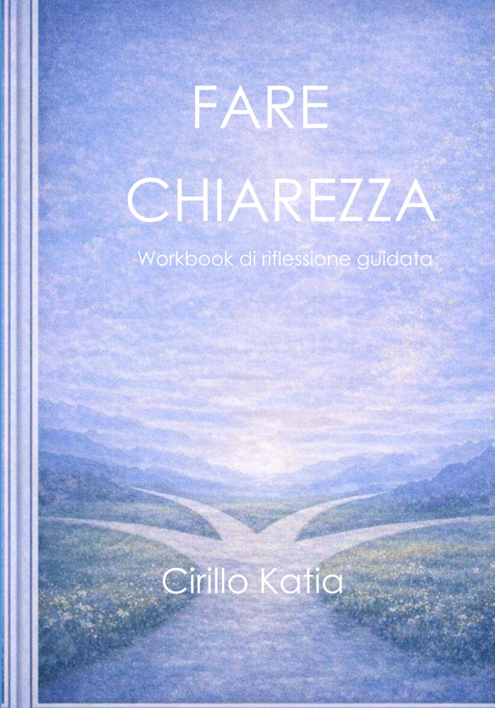 Fare Chiarezza: Capire dove sei prima di decidere dove andare: Workbook di riflessione guidata