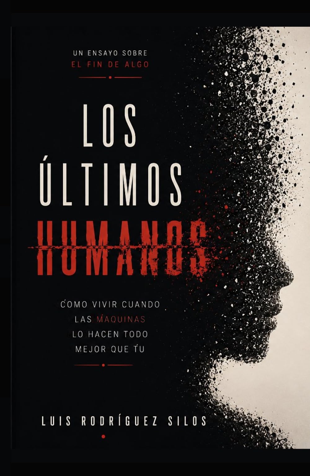 Los Últimos Humanos: Sobre cómo vivir cuando las máquinas lo hagan todo mejor que tú