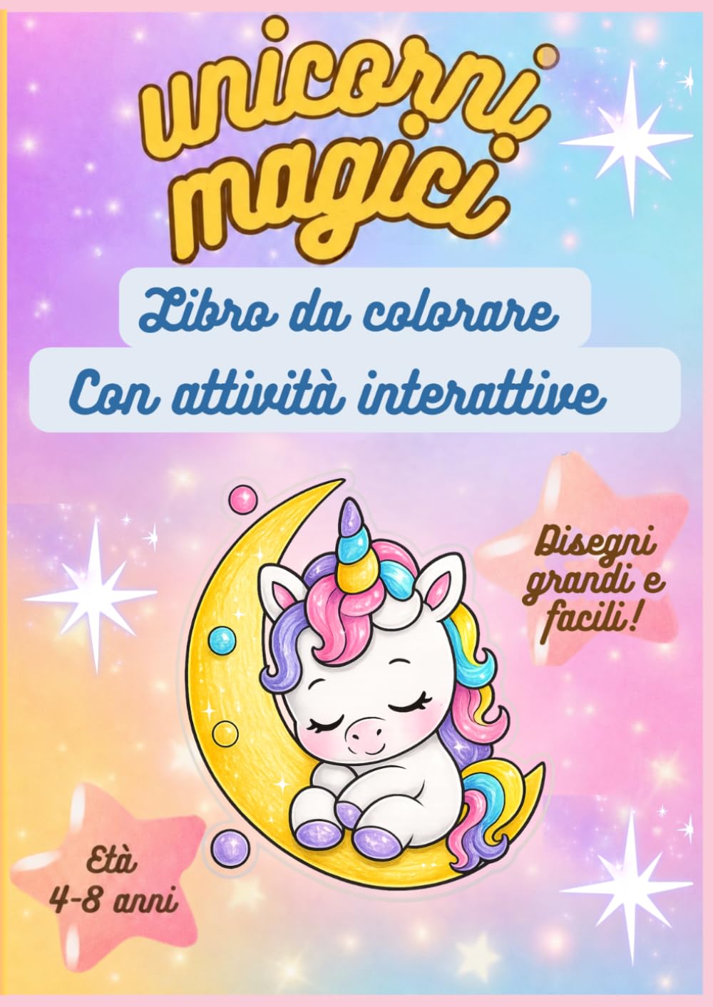 Unicorni Magici: Libro da Colorare per Bambini 4-8 Anni Con labirinti, giochi interattivi, cerca e trova e tante attività divertenti per stimolare la creatività
