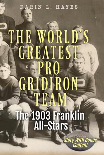 The World's Greatest Pro Gridiron Team: The 1903 Franklin All-Stars