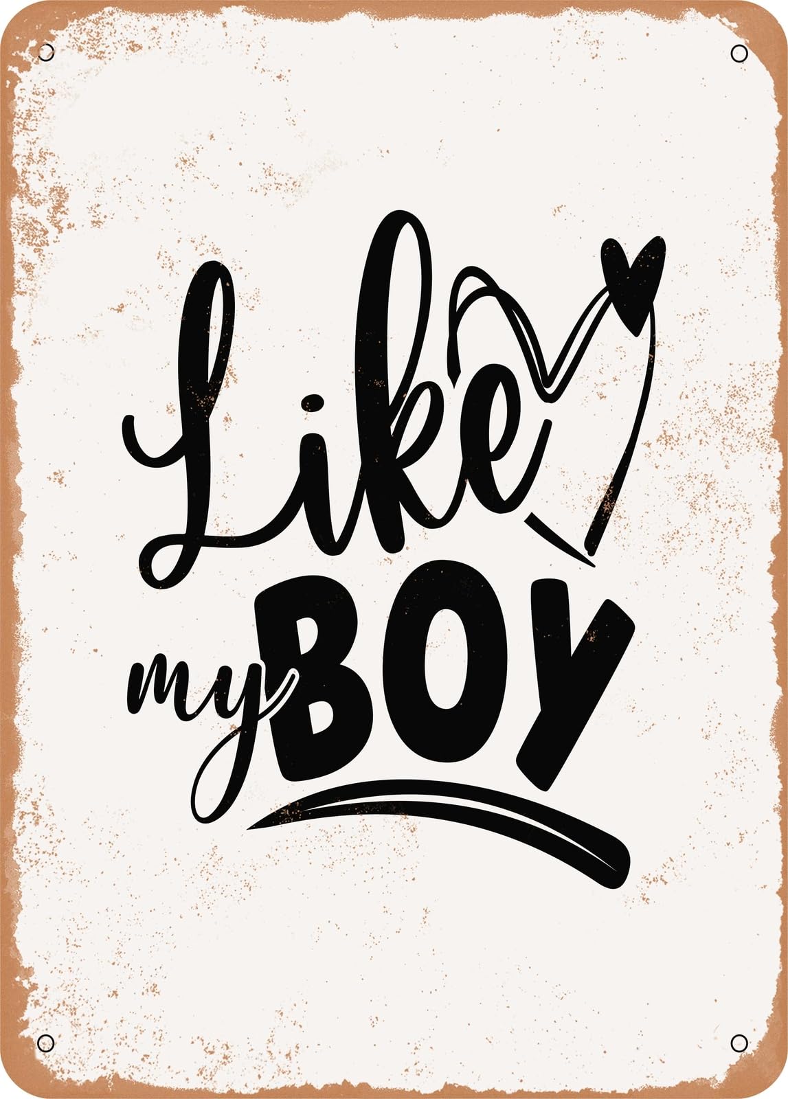 Metal Sign - Like My Boy - Vintage Rusty Look home decor