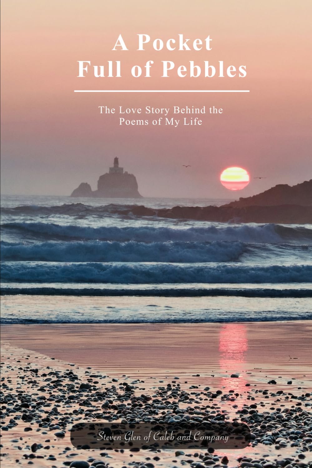 A Pocket Full of Pebbles: The Love Story Behind the Poems of My Life