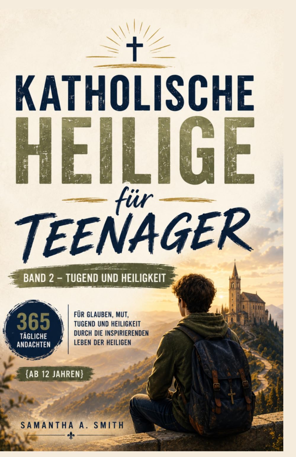Katholische Heilige für Teenager: 365 tägliche Andachten für Glauben, Mut, Tugend und Heiligkeit durch die inspirierenden Leben der Heiligen {Ab 12 ... Heiligkeit (Catholic Saints for Teens Serie)