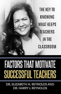 Factors that Motivate Successful Teachers: The Key to Knowing What Keeps Teachers in the Classroom