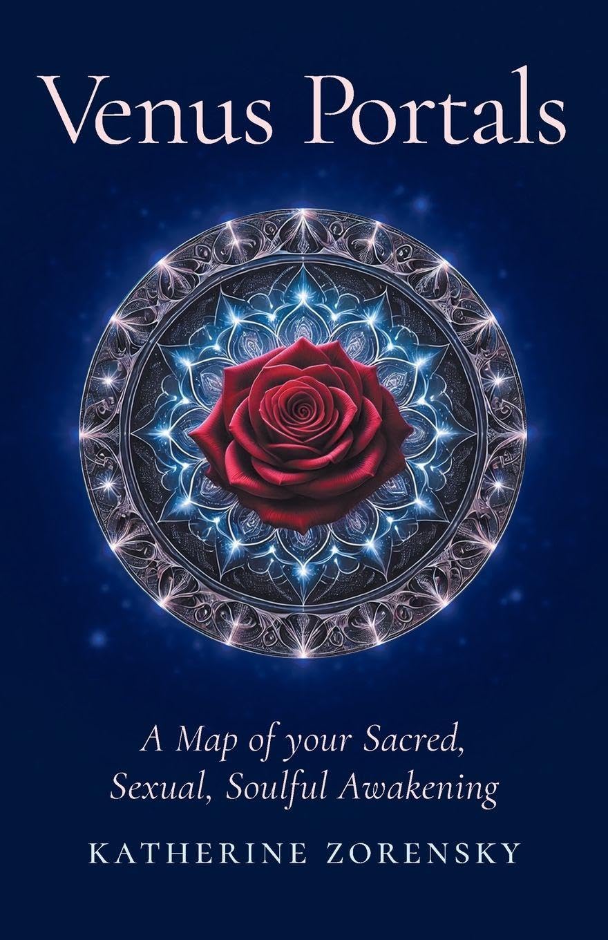 Venus Portals: A Map of Your Sacred, Sexual, Soulful Awakening