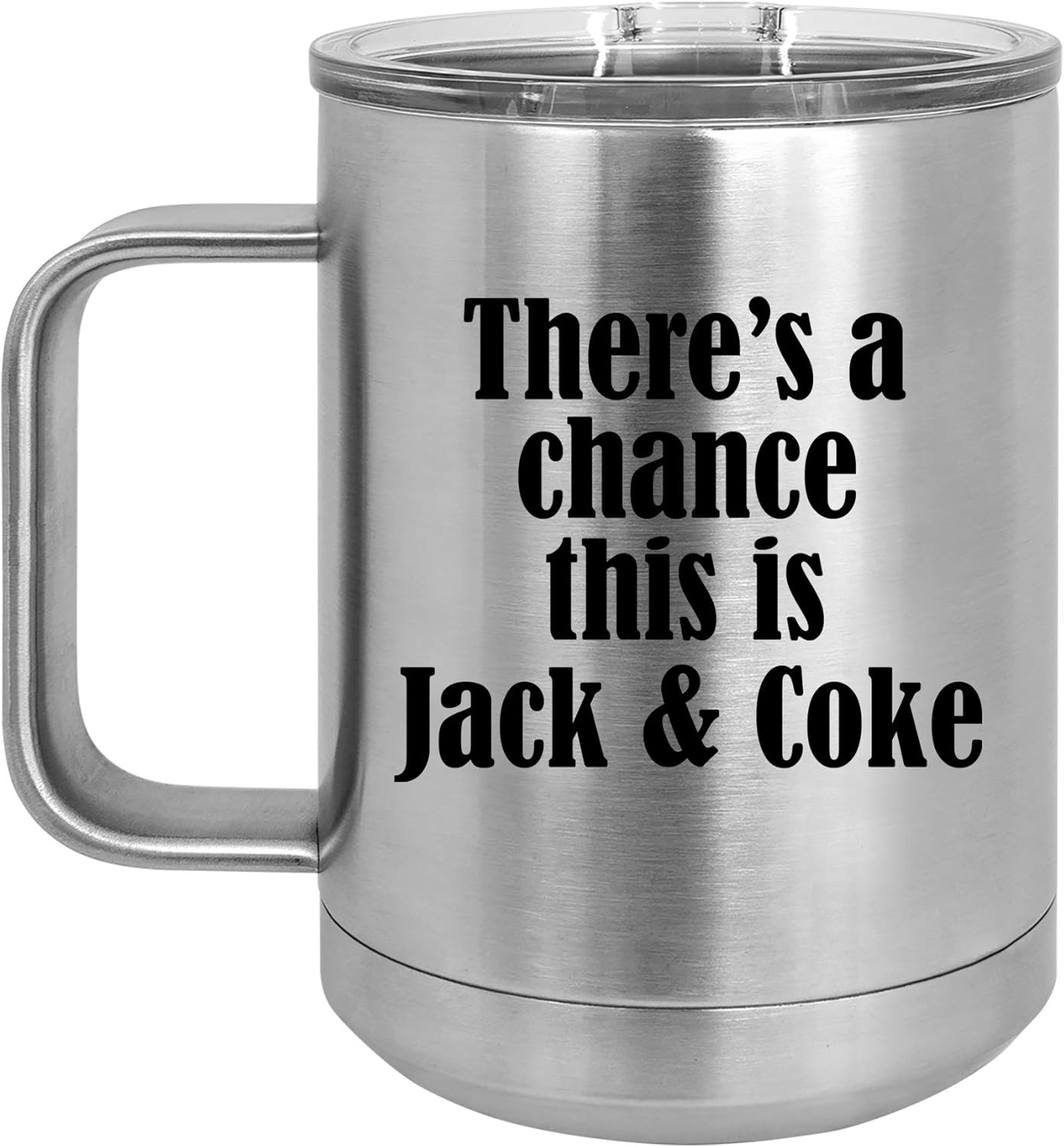 15 oz Tumbler Coffee Mug Travel Cup With Handle & Lid Vacuum Insulated Stainless Steel There's A Chance This Is Jack & Coke (Silver)