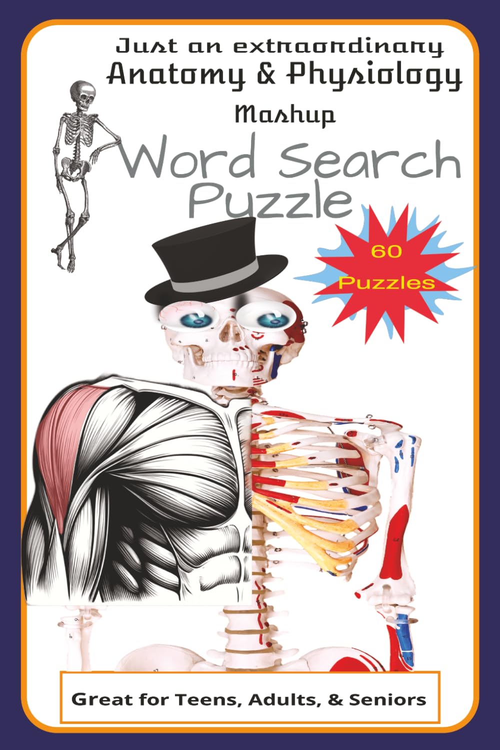 6x9, 120 pages, Just an Extraordinary Anatomy & Physiology Mashup Word Search Book: Great for Teens, Adults, and Seniors. Sharpen your skills with this fun puzzle book