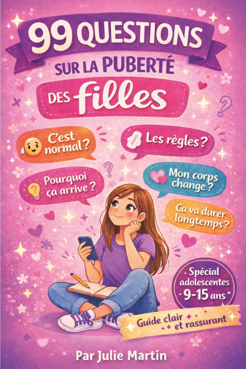 99 QUESTIONS SUR LA PUBERTÉ DES FILLES: Guide clair et bienveillant pour comprendre son corps et vivre sa puberté sans tabou