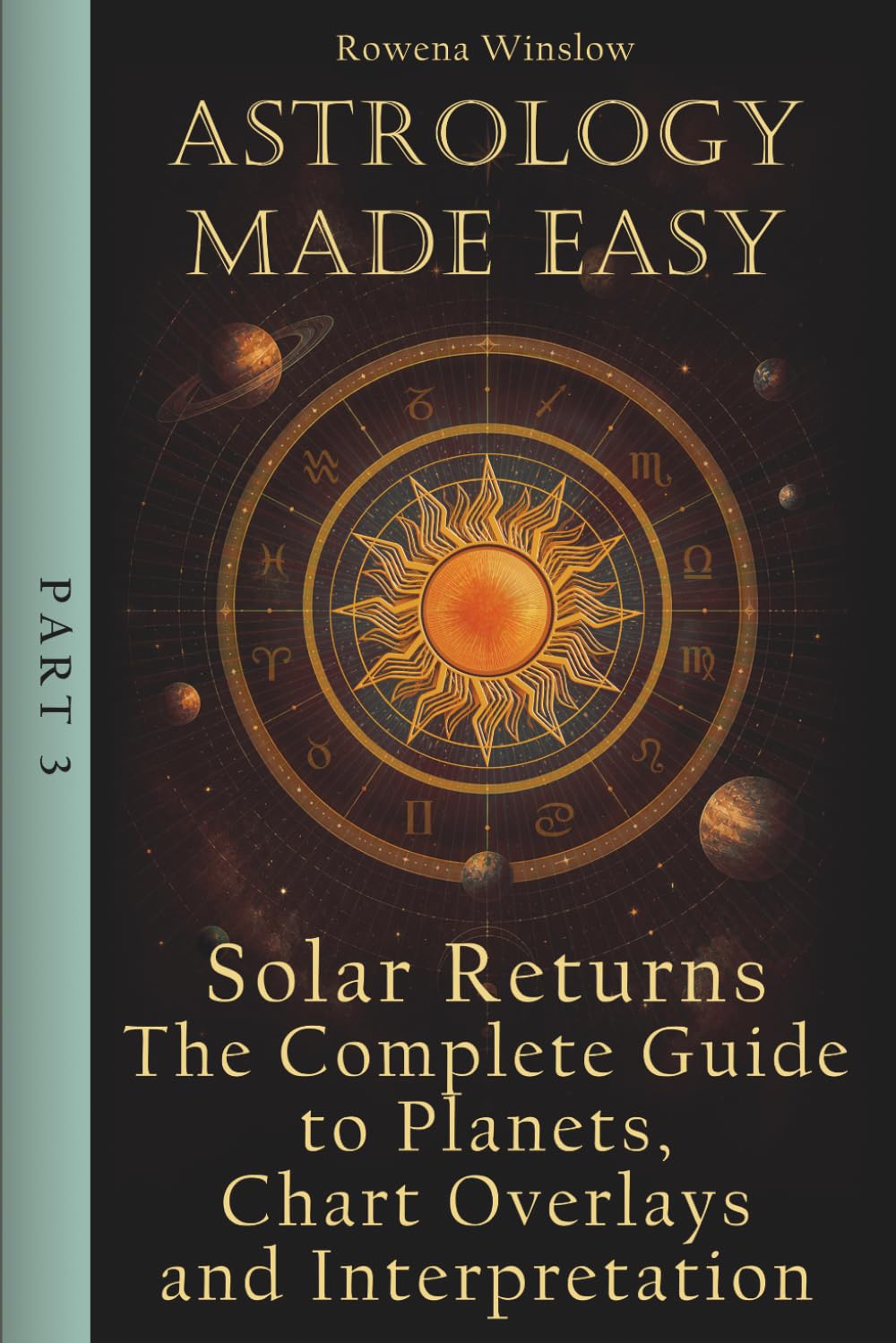 Astrology Made Easy: Solar Returns — The Complete Guide to Planets, Chart Overlays and Interpretation (Professional Astrology)