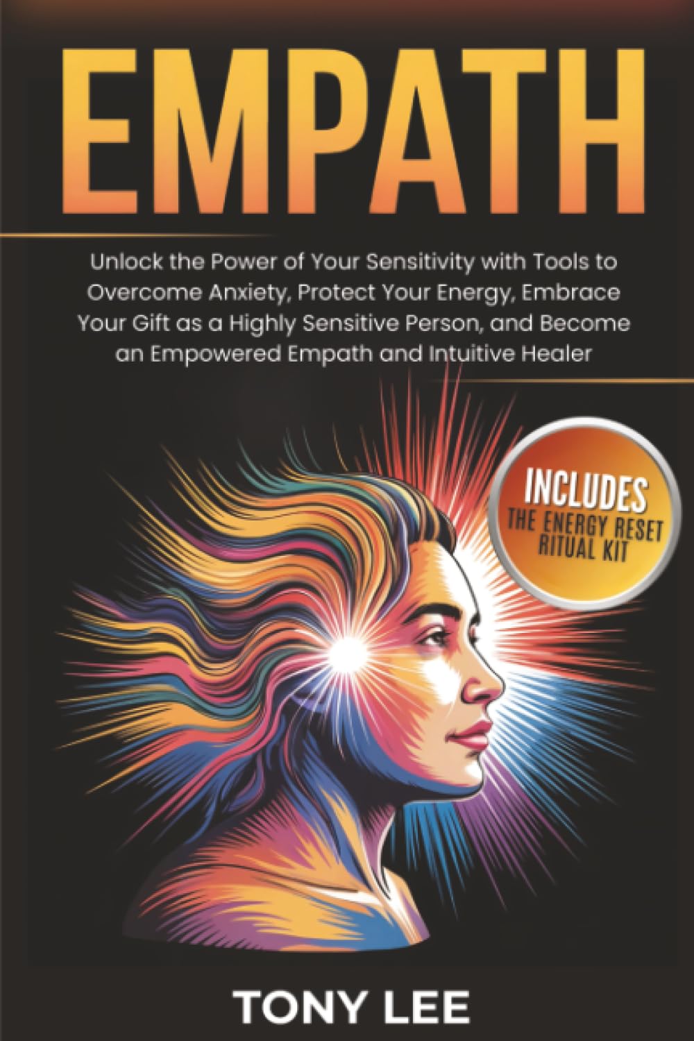 Empath: Unlock the Power of Your Sensitivity with Tools to Overcome Anxiety, Protect Your Energy, Embrace Your Gift as a Highly Sensitive Person, and ... Healer (Spiritual Growth & Abundance Series)