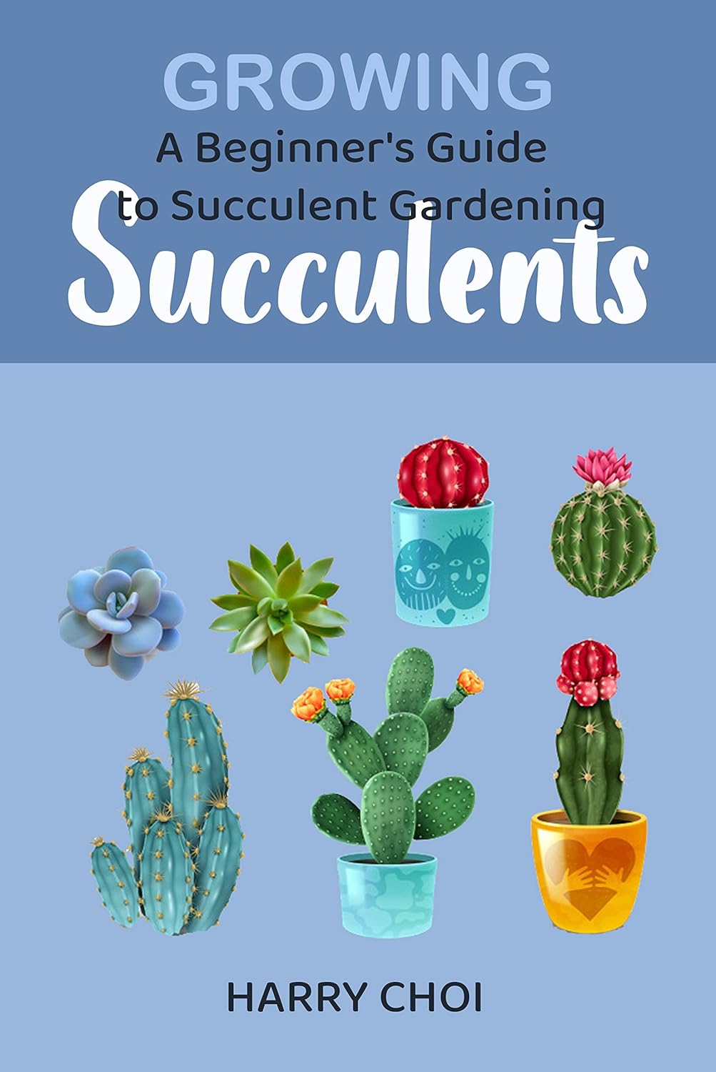 Growing Succulents: A Beginner's Guide to Succulent Gardening      Kindle Edition