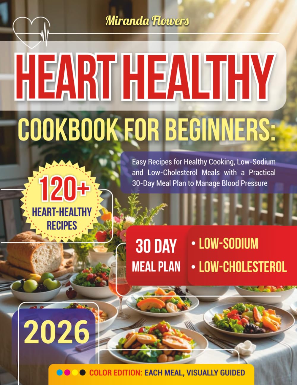 Heart Healthy Cookbook for Beginners: Easy Recipes for Healthy Cooking, Low-Sodium and Low-Cholesterol Meals with a Practical 30-Day Meal Plan to Manage Blood Pressure