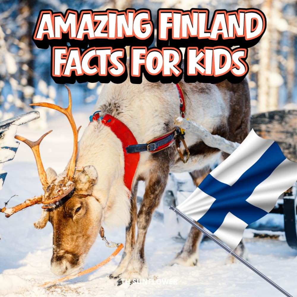 Amazing Finland Facts for Kids: A Fun Travel and Learning Book with Color Photos About Finland's Lapland, Santa Claus, Reindeer, Northern Lights, ... Traditions, and Culture for Young Explorers