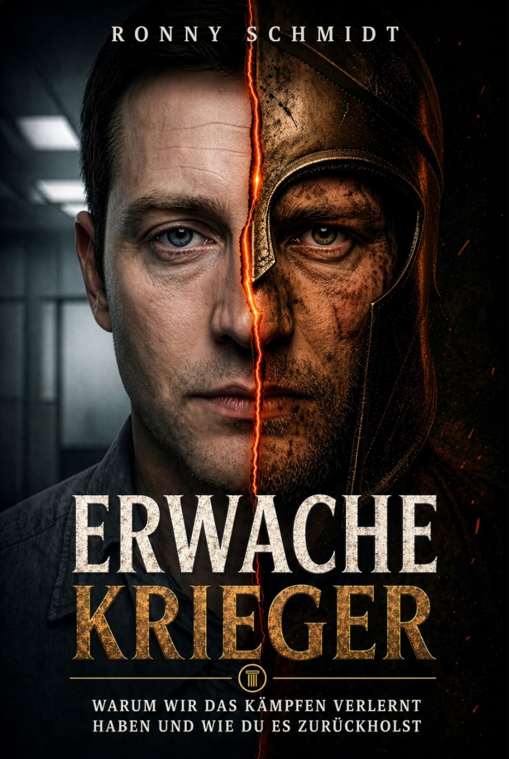 Erwache, Krieger: Warum wir das Kämpfen verlernt haben und wie du es zurückholst