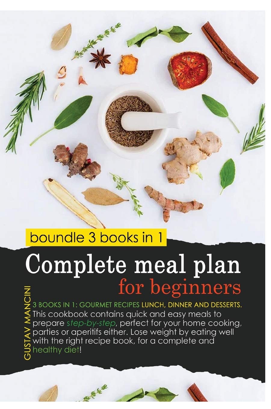 Complete Meal Plan for Beginners: 3 BOOKS IN 1: gourmet recipes lunch, dinner and desserts. This cookbook contains quick and easy meals to prepare ... with the right recipe book, for a complete