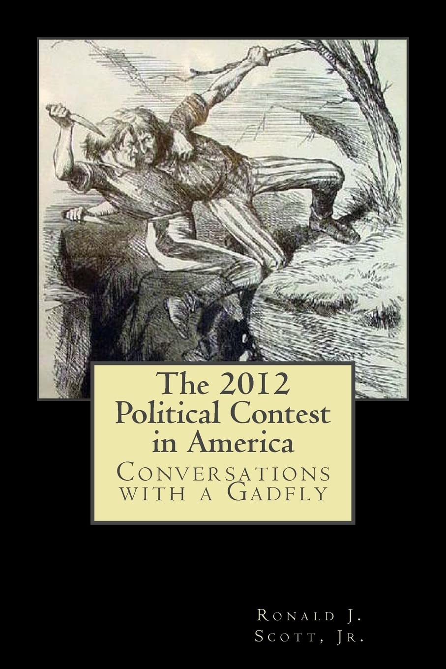 The 2012 Political Contest in America: Conversations With a Gadfly