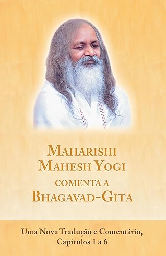 Maharishi Mahesh Yogi comenta a Bhagavad-Gita: Capítulos 1 a 6