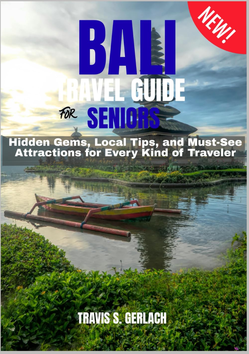BALI TRAVEL GUIDE FOR SENIORS 2026–2027: Hidden Gems, Local Tips, and Must-See Attractions for Every Kind of Traveler