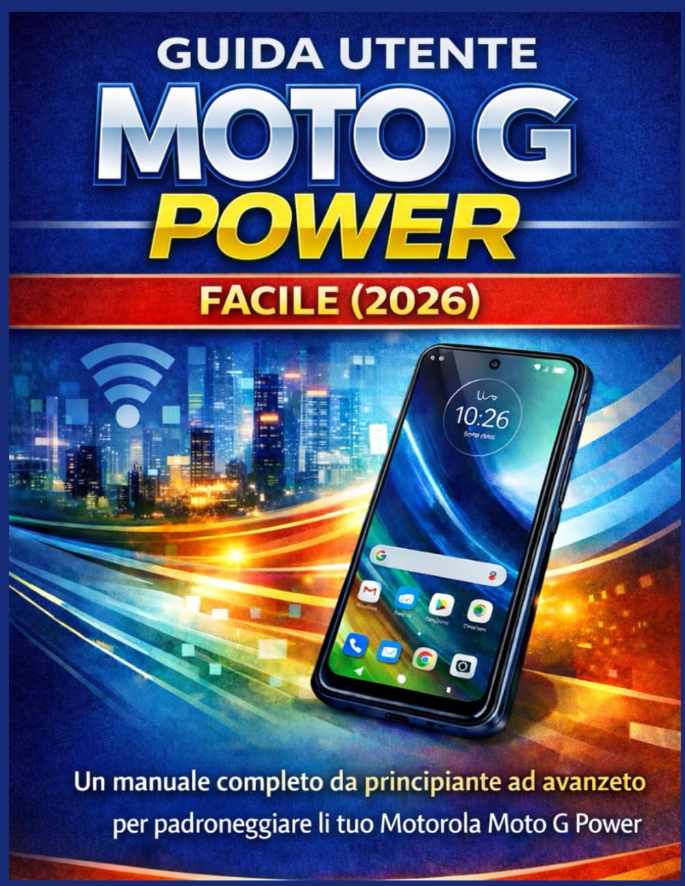 GUIDA UTENTE MOTO G POWER FACILE (2026): Un manuale completo da principiante ad avanzato per padroneggiare il tuo Motorola Moto G Power