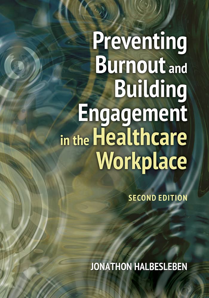 Preventing Burnout and Building Engagement in the Healthcare Workplace (ACHE Management Series)