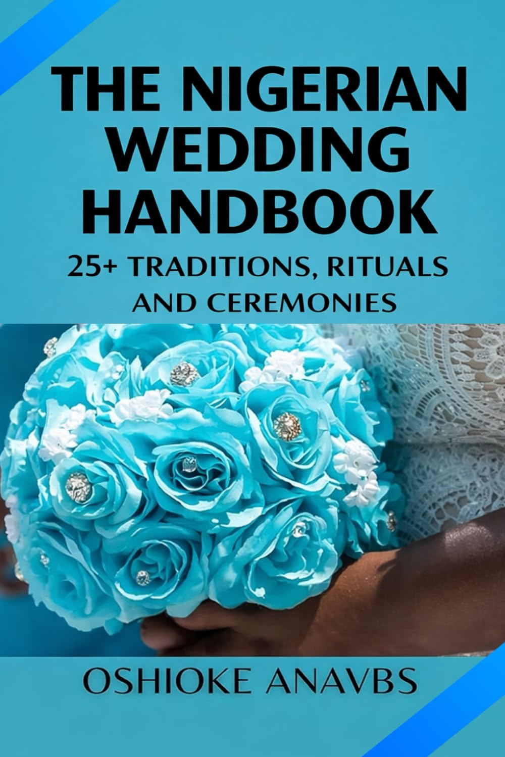 THE NIGERIAN WEDDING HANDBOOK: 25+ Traditions, Rituals and Ceremonies